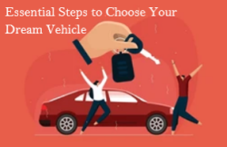 Essential Steps to Choose Your Dream Vehicle