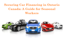 Securing Car Financing in Ontario Canada: A Guide for Seasonal Workers