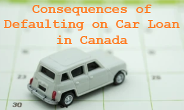 Consequences of Defaulting on Car Loan in Canada