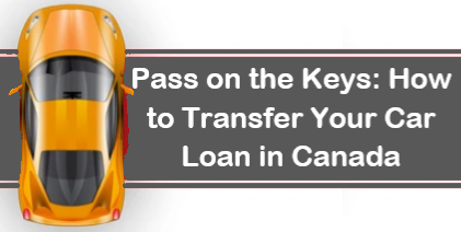 Pass on the Keys: How to Transfer Your Car Loan in Canada